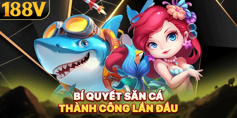 Bí quyết săn cá thành công lần đầu