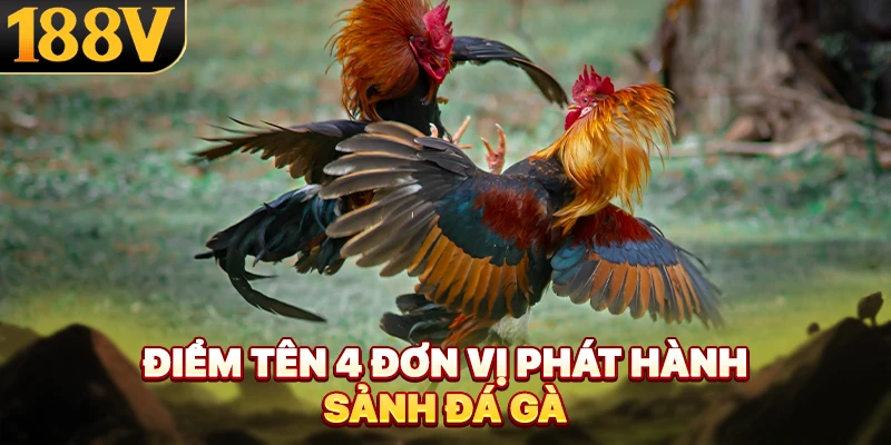 Điểm tên 4 đơn vị phát hành sảnh đá gà